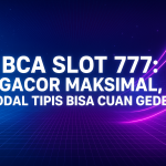 bca slot 777 gacor maksimal modal tipis bisa cuan gede