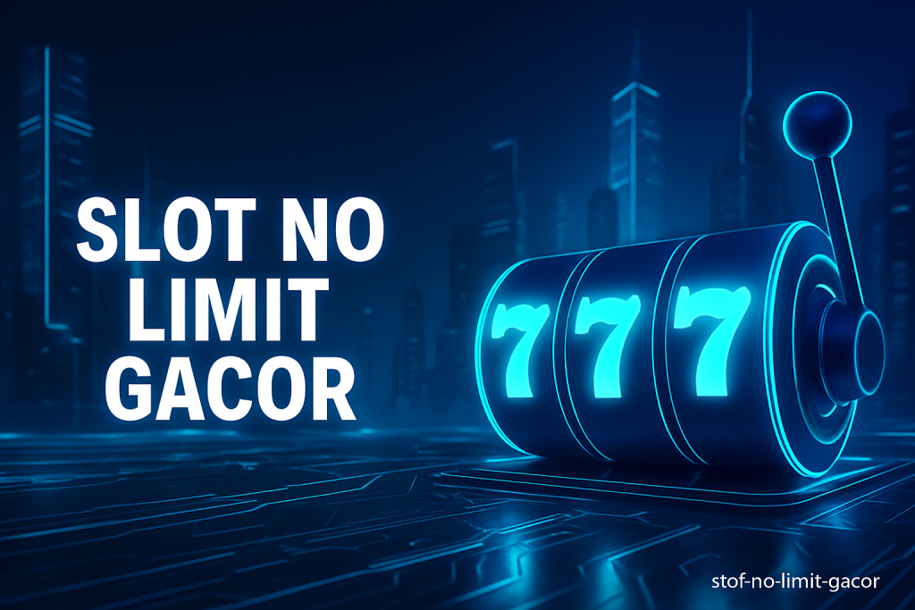 SLOT NO LIMIT GACOR Sensasi Spin Tanpa Batas dengan Cuan Gede