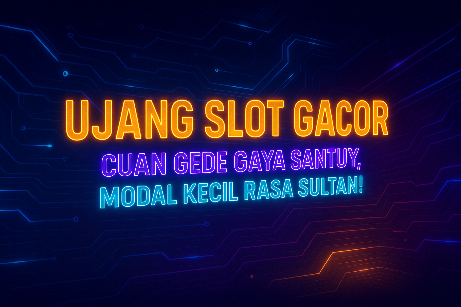 UJANG SLOT GACOR Cuan Gede Gaya Santuy Modal Kecil Rasa Sultan